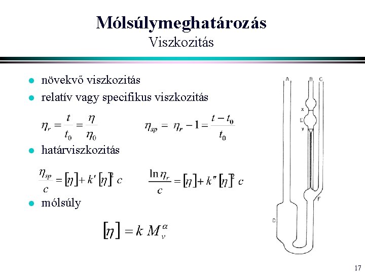 Mólsúlymeghatározás Viszkozitás l növekvő viszkozitás relatív vagy specifikus viszkozitás l határviszkozitás l mólsúly l