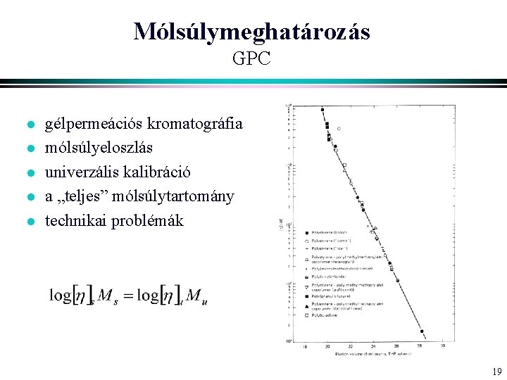 Mólsúlymeghatározás GPC l l l gélpermeációs kromatográfia mólsúlyeloszlás univerzális kalibráció a „teljes” mólsúlytartomány technikai