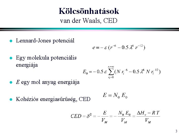 Kölcsönhatások van der Waals, CED l Lennard-Jones potenciál l Egy molekula potenciális energiája l Kölcsönhatások van der Waals, CED l Lennard-Jones potenciál l Egy molekula potenciális energiája l