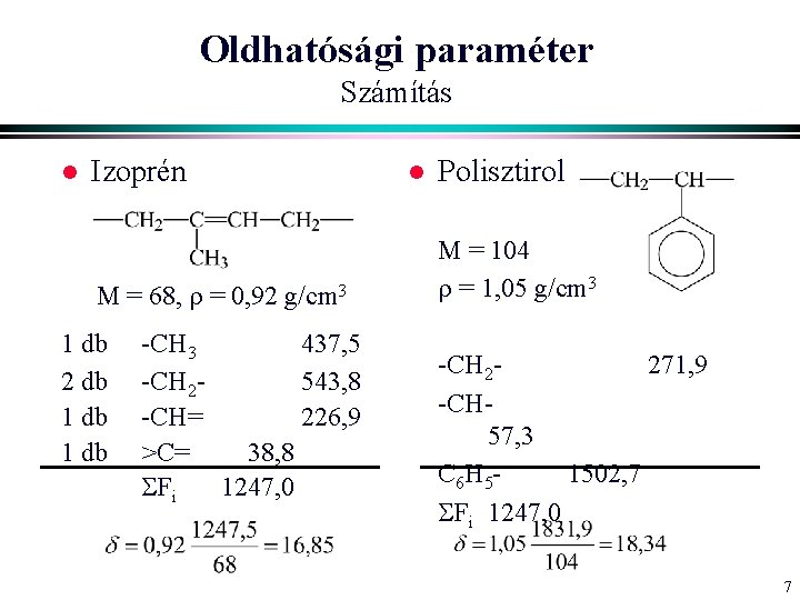 Oldhatósági paraméter Számítás l Izoprén M = 68, = 0, 92 g/cm 3 1 Oldhatósági paraméter Számítás l Izoprén M = 68, = 0, 92 g/cm 3 1