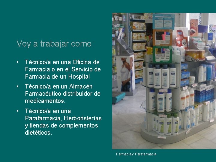 Voy a trabajar como: • Técnico/a en una Oficina de Farmacia o en el