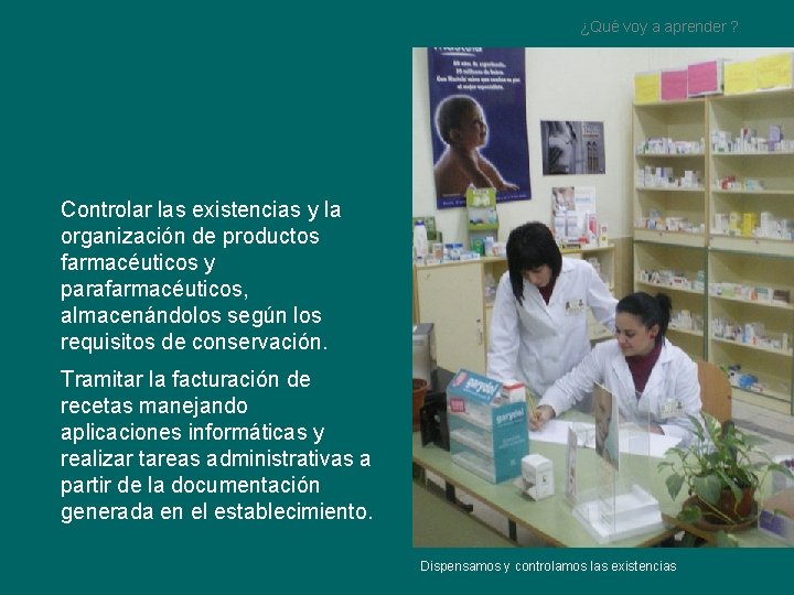 ¿Qué voy a aprender ? Controlar las existencias y la organización de productos farmacéuticos