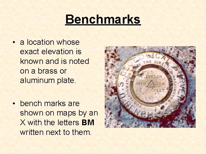 Benchmarks • a location whose exact elevation is known and is noted on a