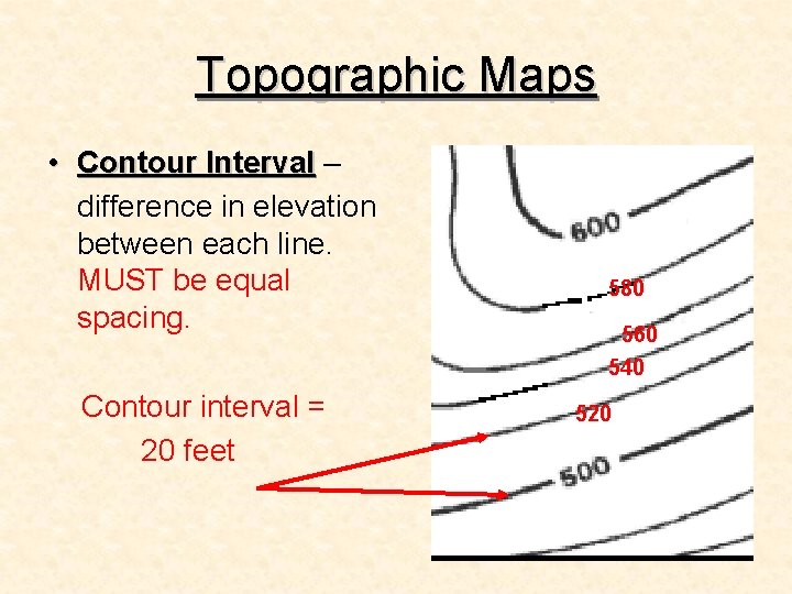 Topographic Maps • Contour Interval – Interval difference in elevation between each line. MUST