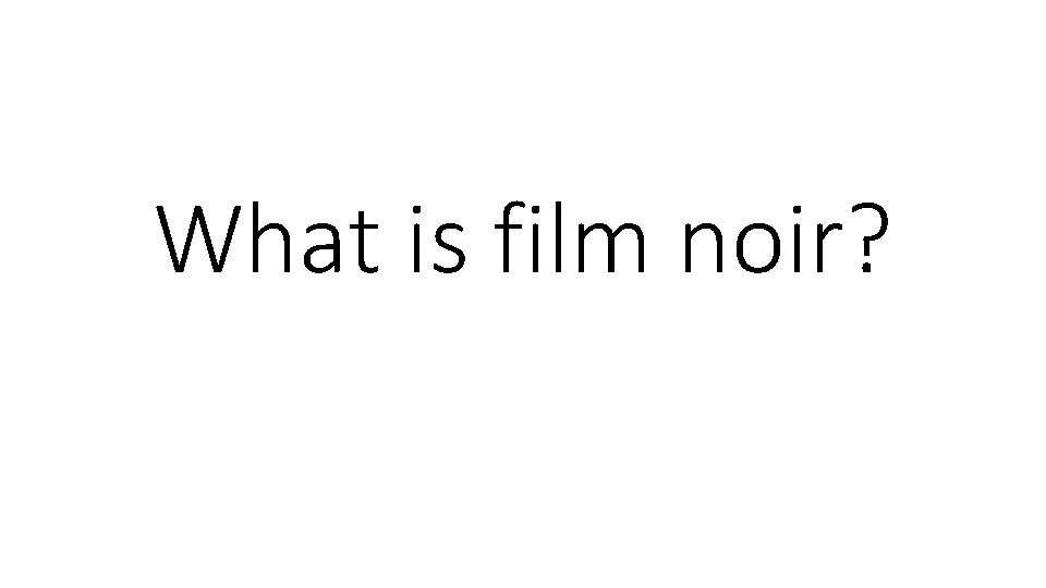 What is film noir? 