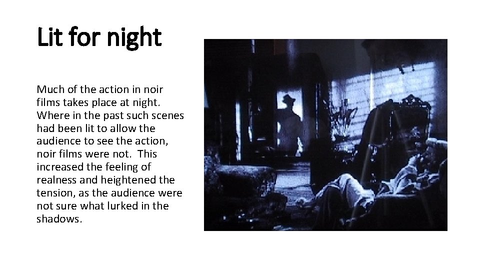 Lit for night Much of the action in noir films takes place at night.