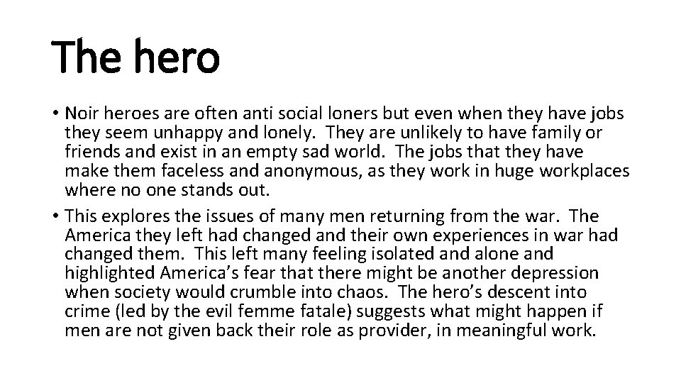 The hero • Noir heroes are often anti social loners but even when they