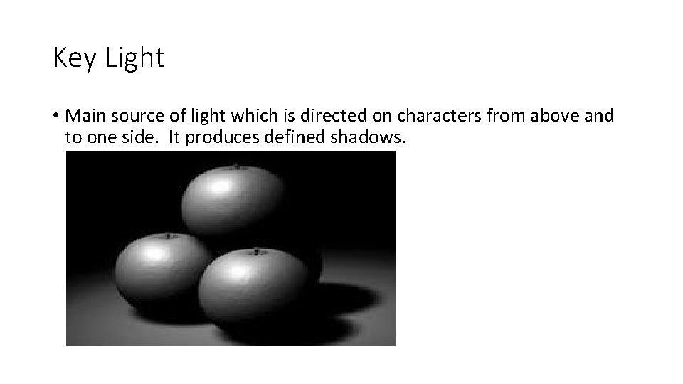 Key Light • Main source of light which is directed on characters from above