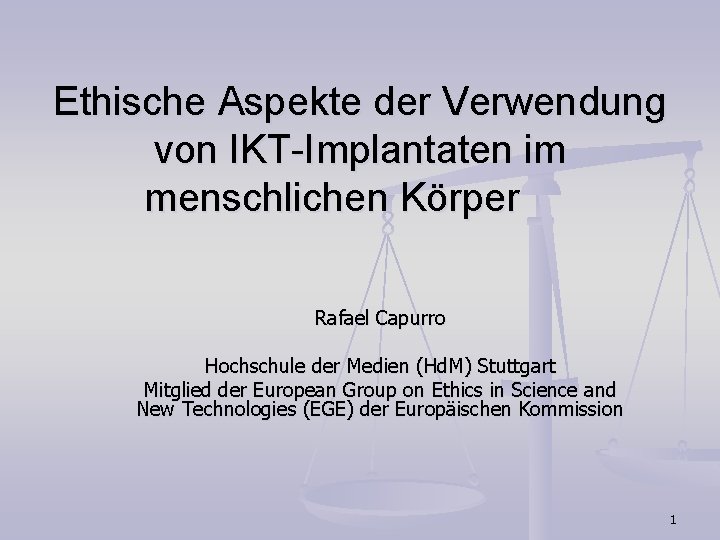 Ethische Aspekte der Verwendung von IKT-Implantaten im menschlichen Körper Rafael Capurro Hochschule der Medien