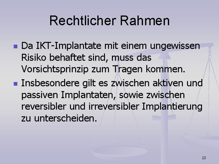 Rechtlicher Rahmen n n Da IKT-Implantate mit einem ungewissen Risiko behaftet sind, muss das