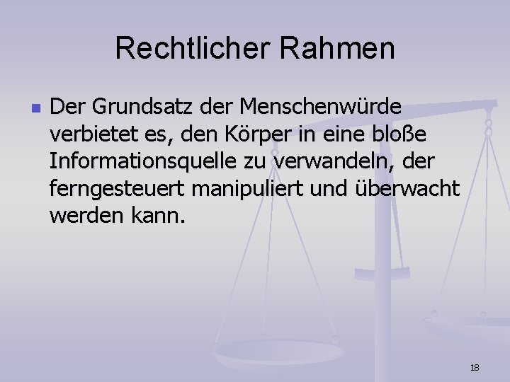 Rechtlicher Rahmen n Der Grundsatz der Menschenwürde verbietet es, den Körper in eine bloße