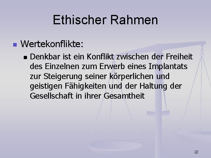 Ethischer Rahmen n Wertekonflikte: n Denkbar ist ein Konflikt zwischen der Freiheit des Einzelnen