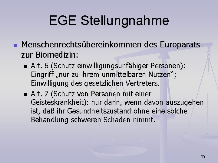 EGE Stellungnahme n Menschenrechtsübereinkommen des Europarats zur Biomedizin: n n Art. 6 (Schutz einwilligungsunfähiger EGE Stellungnahme n Menschenrechtsübereinkommen des Europarats zur Biomedizin: n n Art. 6 (Schutz einwilligungsunfähiger