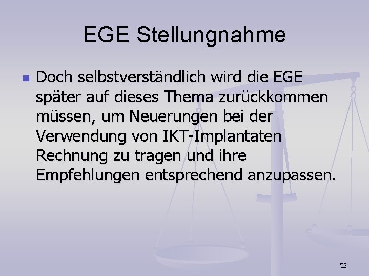 EGE Stellungnahme n Doch selbstverständlich wird die EGE später auf dieses Thema zurückkommen müssen,