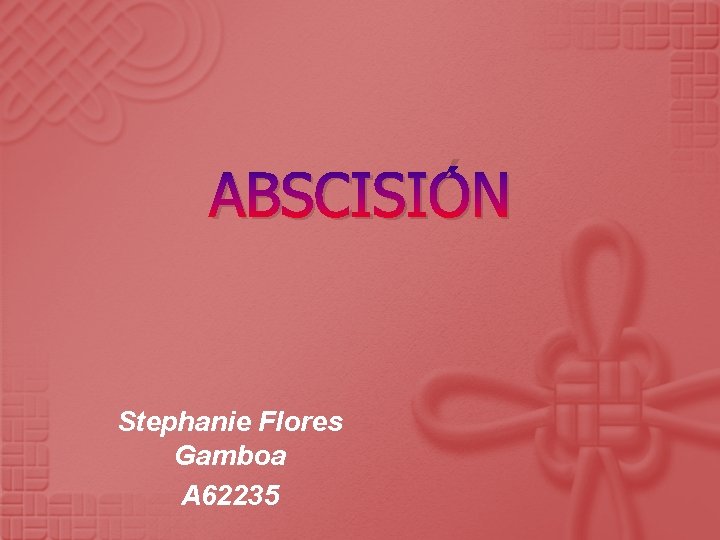 ABSCISIÓN Stephanie Flores Gamboa A 62235 