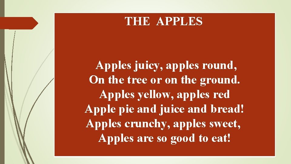  THE APPLES Apples juicy, apples round, On the tree or on the ground.