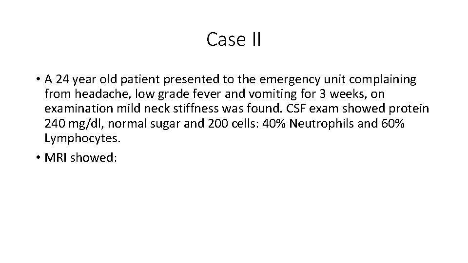 Case II • A 24 year old patient presented to the emergency unit complaining