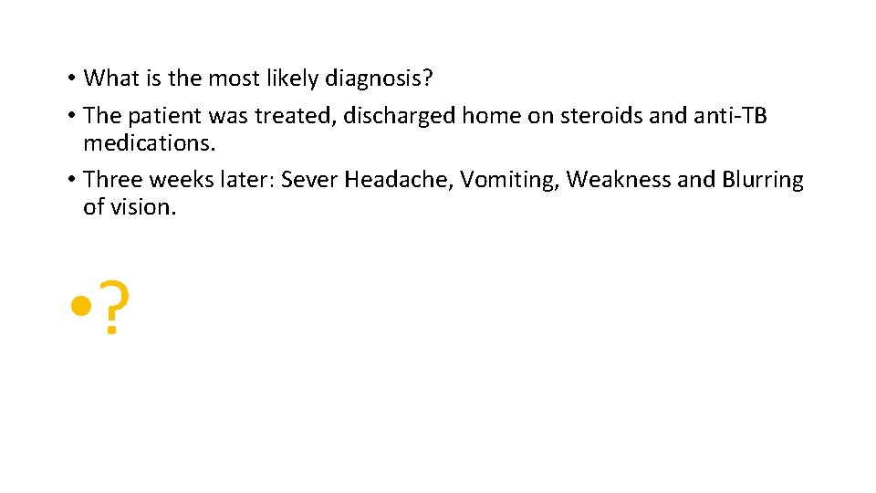  • What is the most likely diagnosis? • The patient was treated, discharged