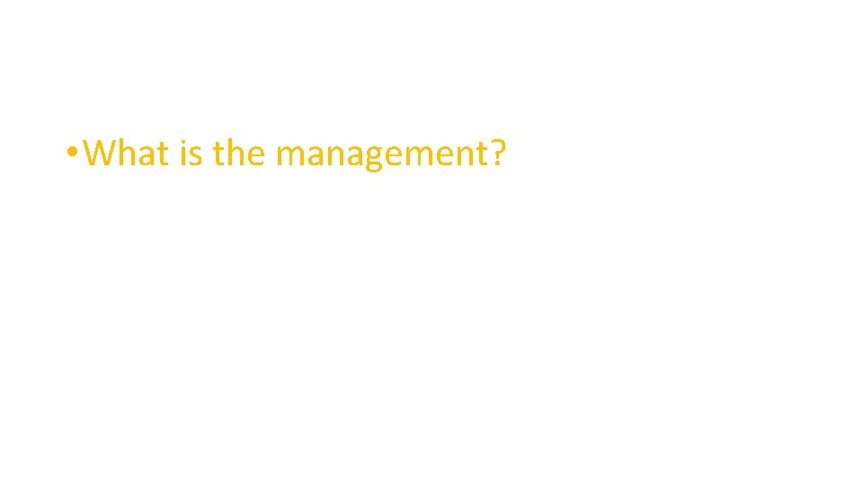  • What is the management? 