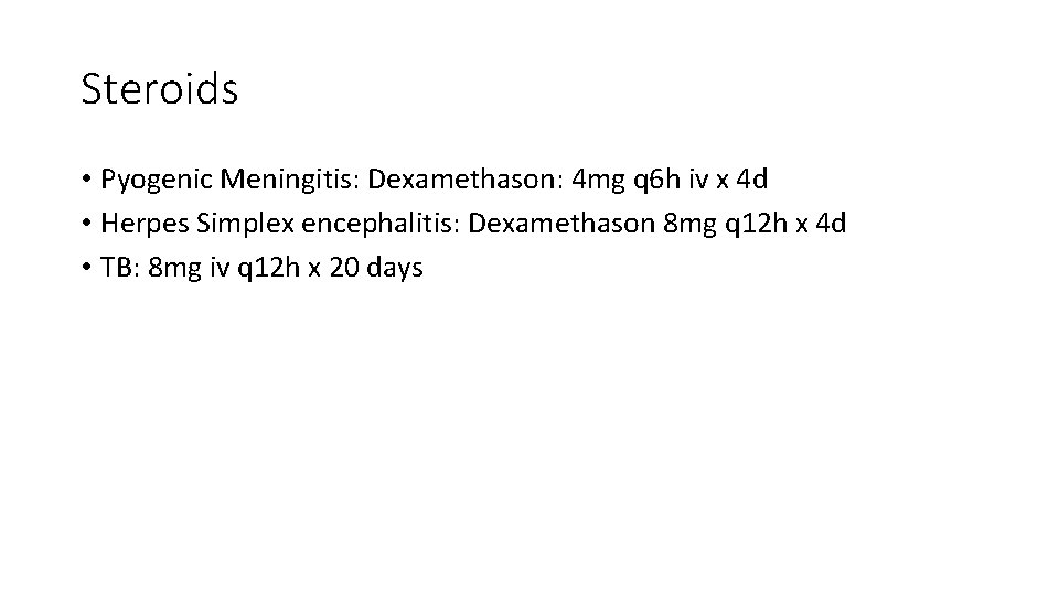 Steroids • Pyogenic Meningitis: Dexamethason: 4 mg q 6 h iv x 4 d