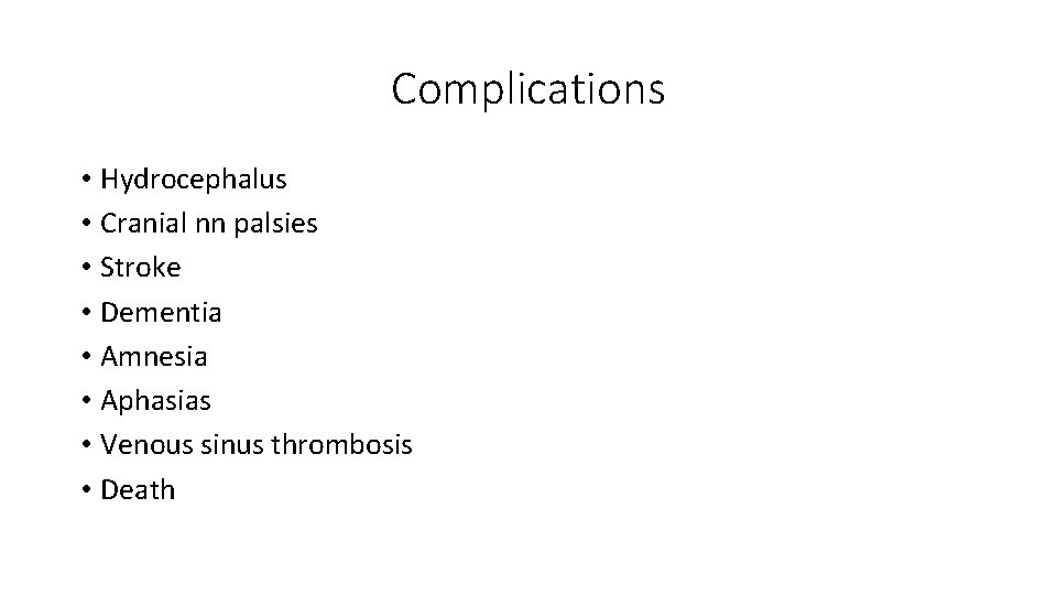 Complications • Hydrocephalus • Cranial nn palsies • Stroke • Dementia • Amnesia •