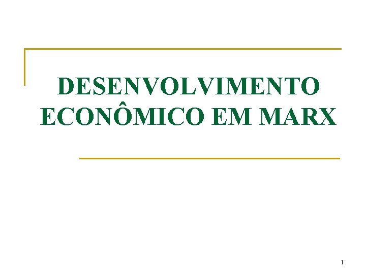 DESENVOLVIMENTO ECONÔMICO EM MARX 1 