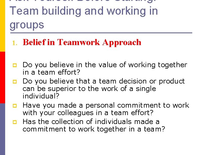 Ask Yourself Before Starting: Team building and working in groups 1. Belief in Teamwork