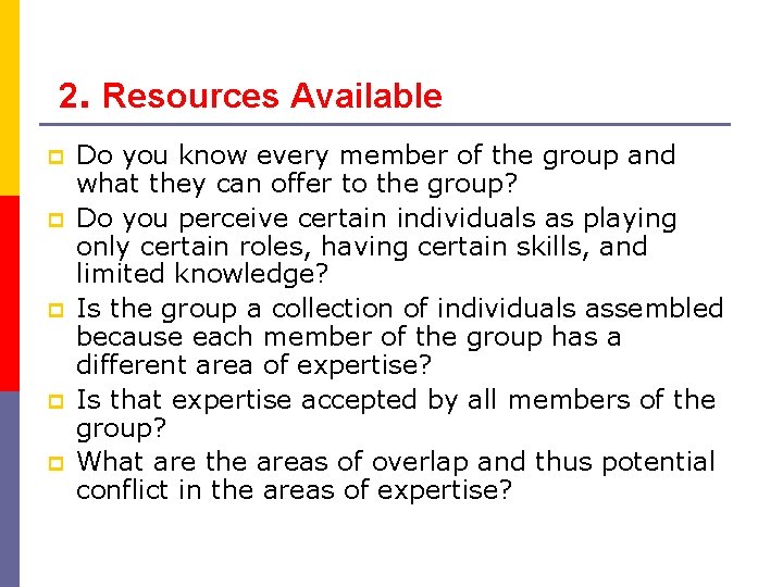 2. Resources Available p p p Do you know every member of the group