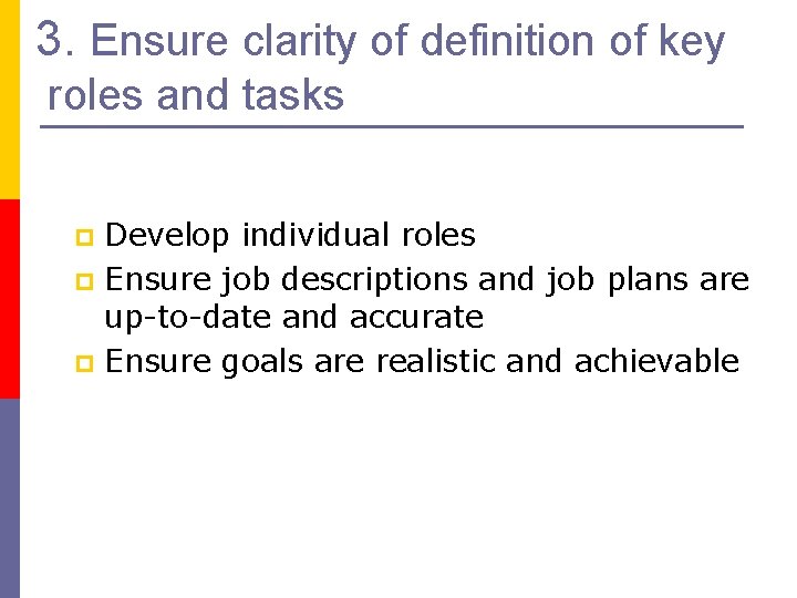 3. Ensure clarity of definition of key roles and tasks Develop individual roles p