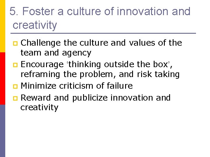 5. Foster a culture of innovation and creativity Challenge the culture and values of