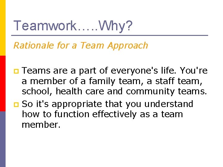 Teamwork…. . Why? Rationale for a Team Approach Teams are a part of everyone's