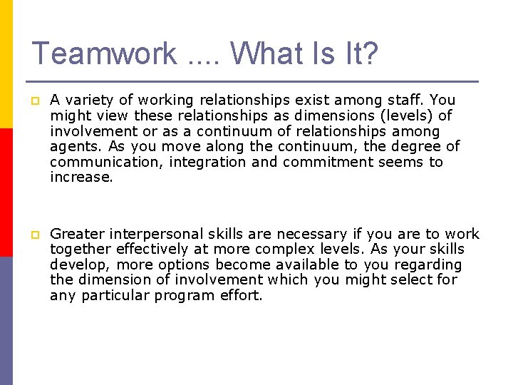 Teamwork. . What Is It? p A variety of working relationships exist among staff.