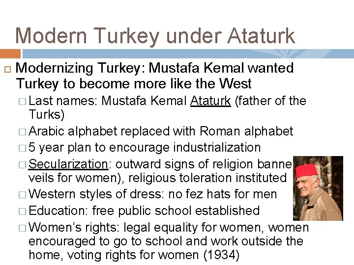 Modern Turkey under Ataturk Modernizing Turkey: Mustafa Kemal wanted Turkey to become more like