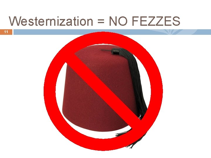 Westernization = NO FEZZES 11 