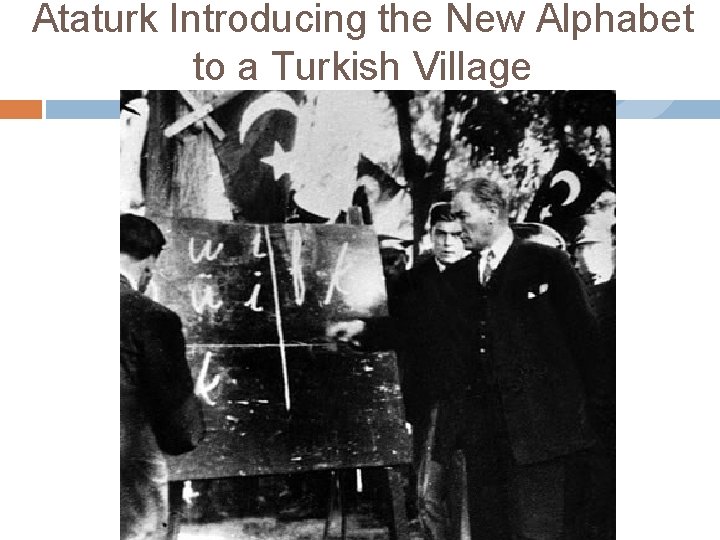 Ataturk Introducing the New Alphabet to a Turkish Village 