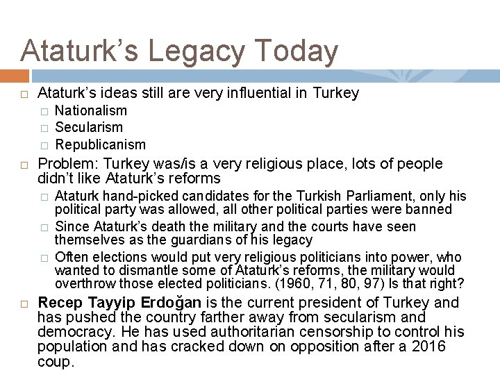 Ataturk’s Legacy Today Ataturk’s ideas still are very influential in Turkey � � �