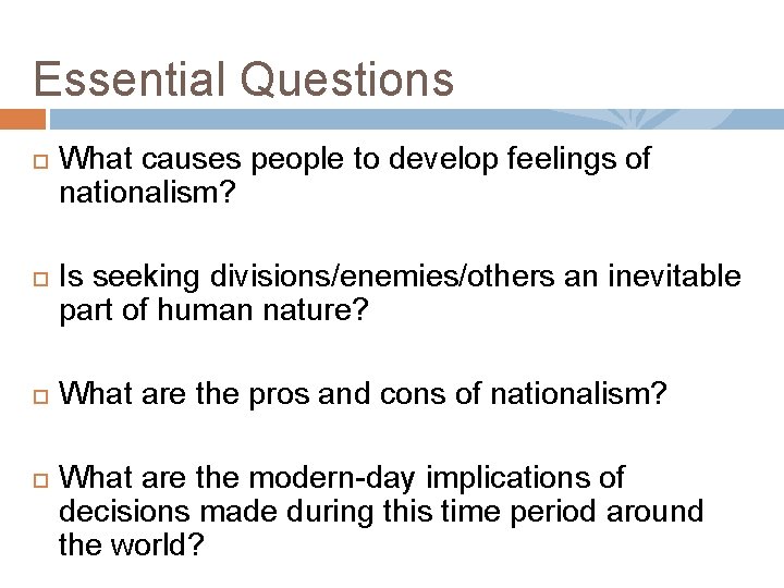 Essential Questions What causes people to develop feelings of nationalism? Is seeking divisions/enemies/others an