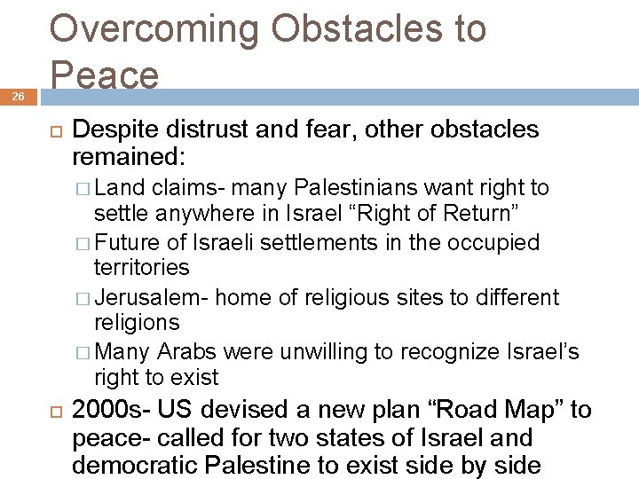 26 Overcoming Obstacles to Peace Despite distrust and fear, other obstacles remained: � Land