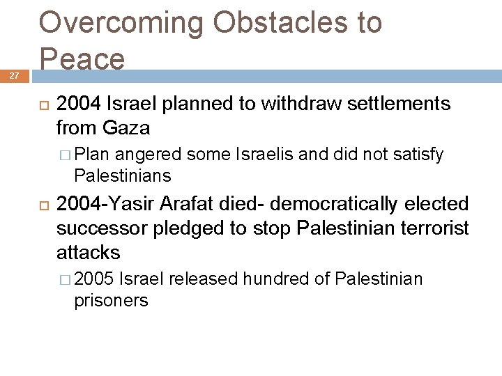 27 Overcoming Obstacles to Peace 2004 Israel planned to withdraw settlements from Gaza �