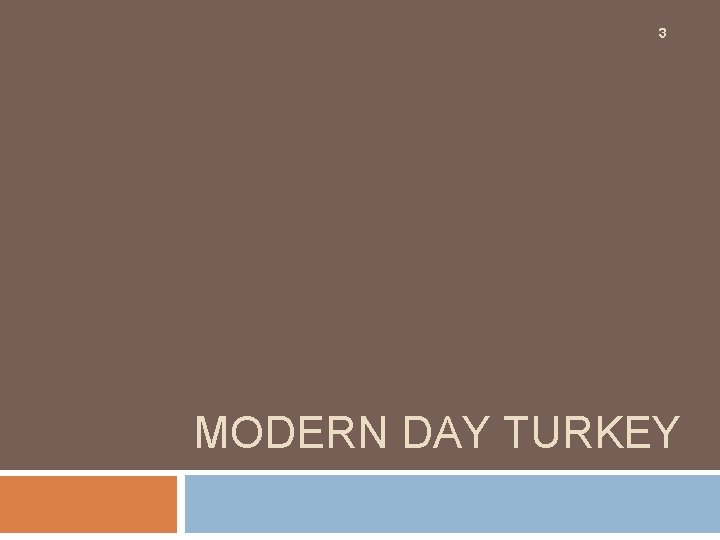 3 MODERN DAY TURKEY 