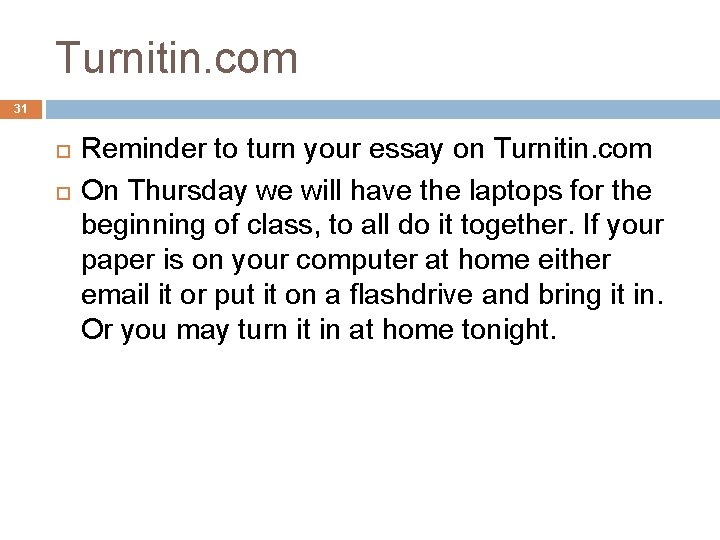 Turnitin. com 31 Reminder to turn your essay on Turnitin. com On Thursday we