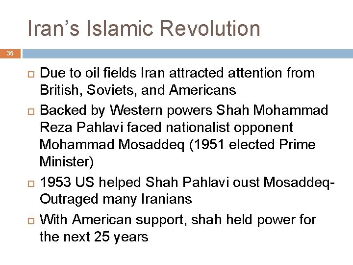 Iran’s Islamic Revolution 35 Due to oil fields Iran attracted attention from British, Soviets,