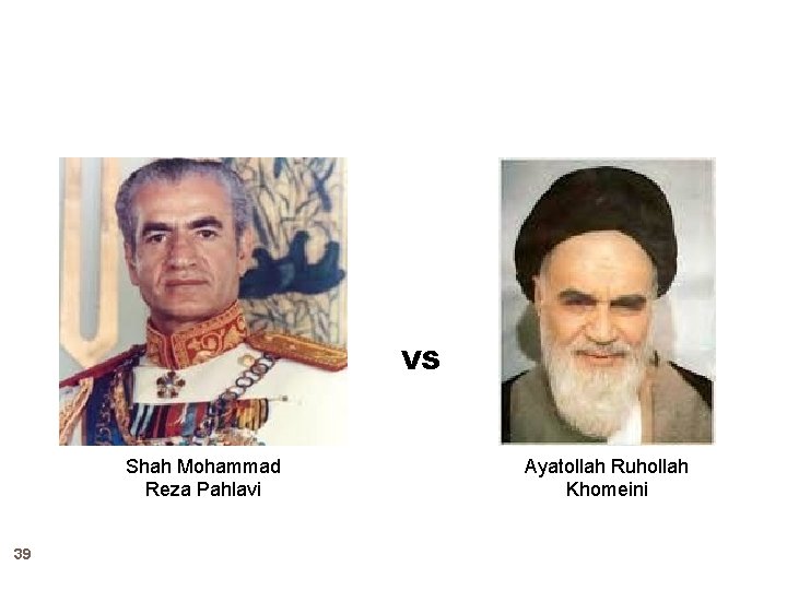 VS Shah Mohammad Reza Pahlavi 39 Ayatollah Ruhollah Khomeini 
