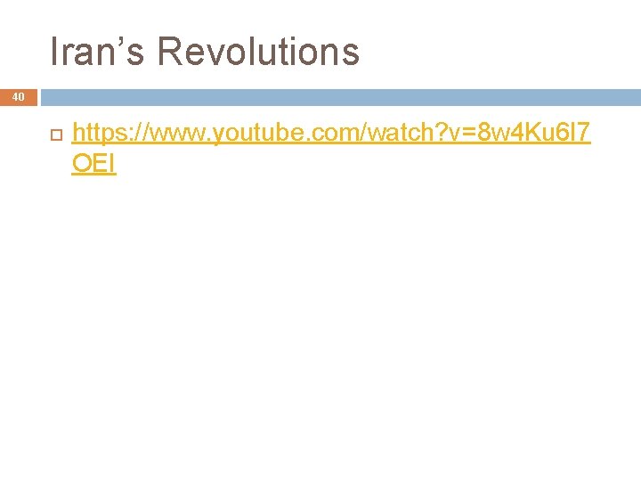 Iran’s Revolutions 40 https: //www. youtube. com/watch? v=8 w 4 Ku 6 l 7