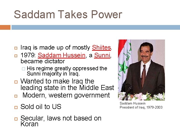 Saddam Takes Power Iraq is made up of mostly Shiites. 1979: Saddam Hussein, a