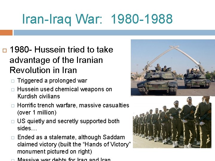 Iran-Iraq War: 1980 -1988 1980 - Hussein tried to take advantage of the Iranian