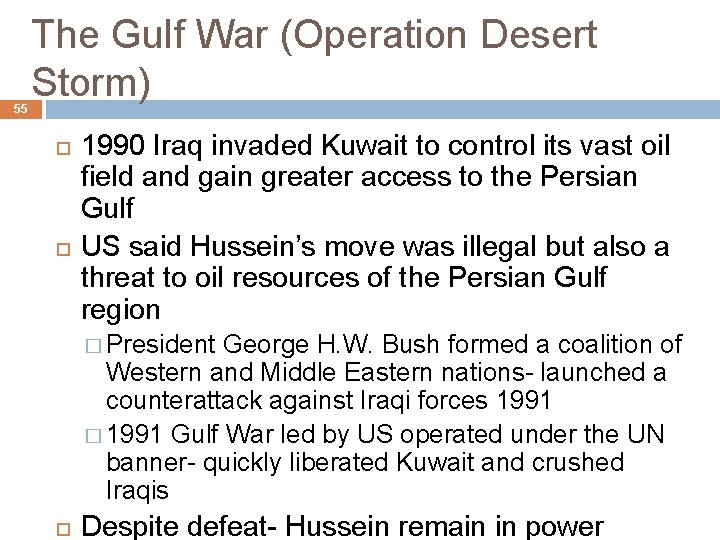 55 The Gulf War (Operation Desert Storm) 1990 Iraq invaded Kuwait to control its