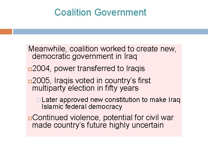 Coalition Government Meanwhile, coalition worked to create new, democratic government in Iraq 2004, power