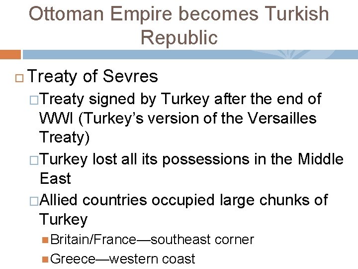Ottoman Empire becomes Turkish Republic Treaty of Sevres �Treaty signed by Turkey after the