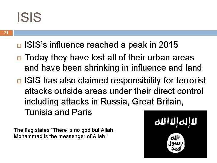 ISIS 71 ISIS’s influence reached a peak in 2015 Today they have lost all